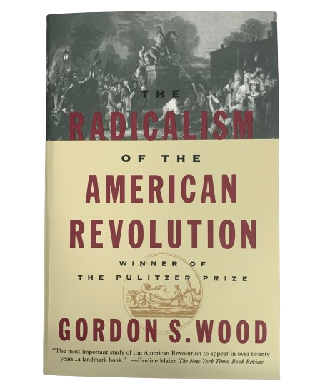The Radicalism of the American Revolution by Gordon S. Wood