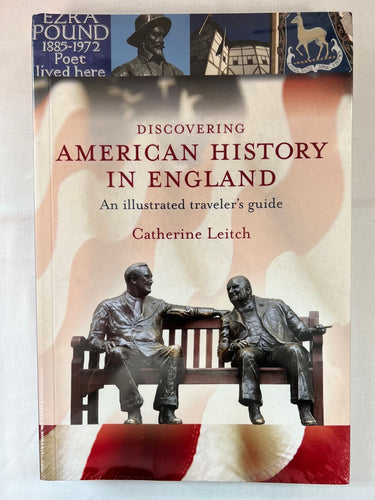 Discovering American History in England: An Illustrated Traveler's Guide by Catherine Leitch