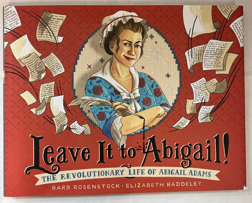 Leave It To Abigail: The Revolutionary Life of Abigail Adams by Barb Rosenstock & Elizabeth Baddeley
