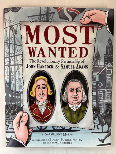 Most Wanted: The Revolutionary Partnership of John Hancock & Samuel Adams by Sarah Jane Marsh, Illustrated by Edwin Fotheringham