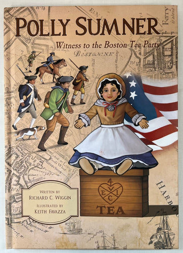 Polly Sumner: Witness to the Boston Tea Party by Richard C. Wiggin, Illustrated by Keith Favazza